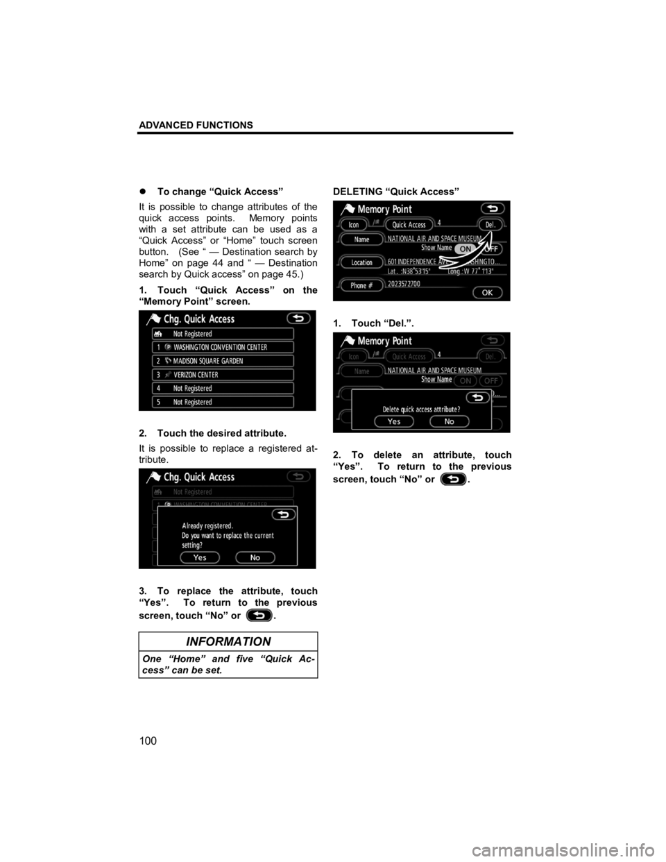 TOYOTA tC 2012  Accessories, Audio & Navigation (in English) ADVANCED FUNCTIONS 
100 
V573_E 
�z To change “Quick Access” 
It is possible to change attributes of the 
quick access points.  Memory points 
with a set attribute can be used as a 
“Quick Acces