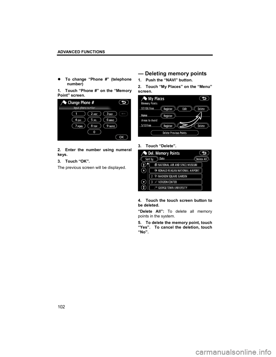 TOYOTA tC 2012  Accessories, Audio & Navigation (in English) ADVANCED FUNCTIONS 
102 
V573_E 
�z To change “Phone #” (telephone 
number) 
1.  Touch “Phone #” on the “Memory 
Point” screen. 
 
2.  Enter the number using numeral 
keys. 
3. Touch “OK