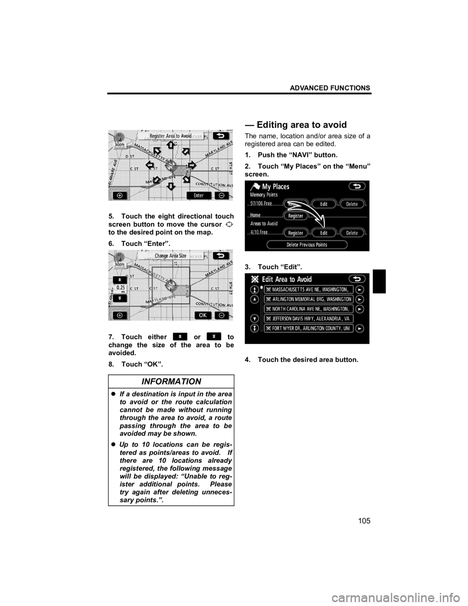 TOYOTA tC 2012  Accessories, Audio & Navigation (in English) ADVANCED FUNCTIONS 
105 
V573_E 
 
 
5.  Touch the eight directional touch 
screen button to move the cursor 
 
to the desired point on the map. 
6. Touch “Enter”. 
 
7. Touch either  or  to 
chan