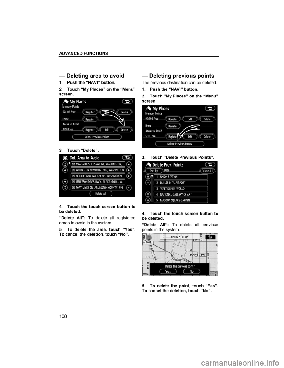 TOYOTA tC 2012  Accessories, Audio & Navigation (in English) ADVANCED FUNCTIONS 
108 
V573_E 
1.  Push the “NAVI” button. 
2.  Touch “My Places” on the “Menu” 
screen. 
 
3. Touch “Delete”. 
 
4.  Touch the touch screen button to 
be deleted. 
