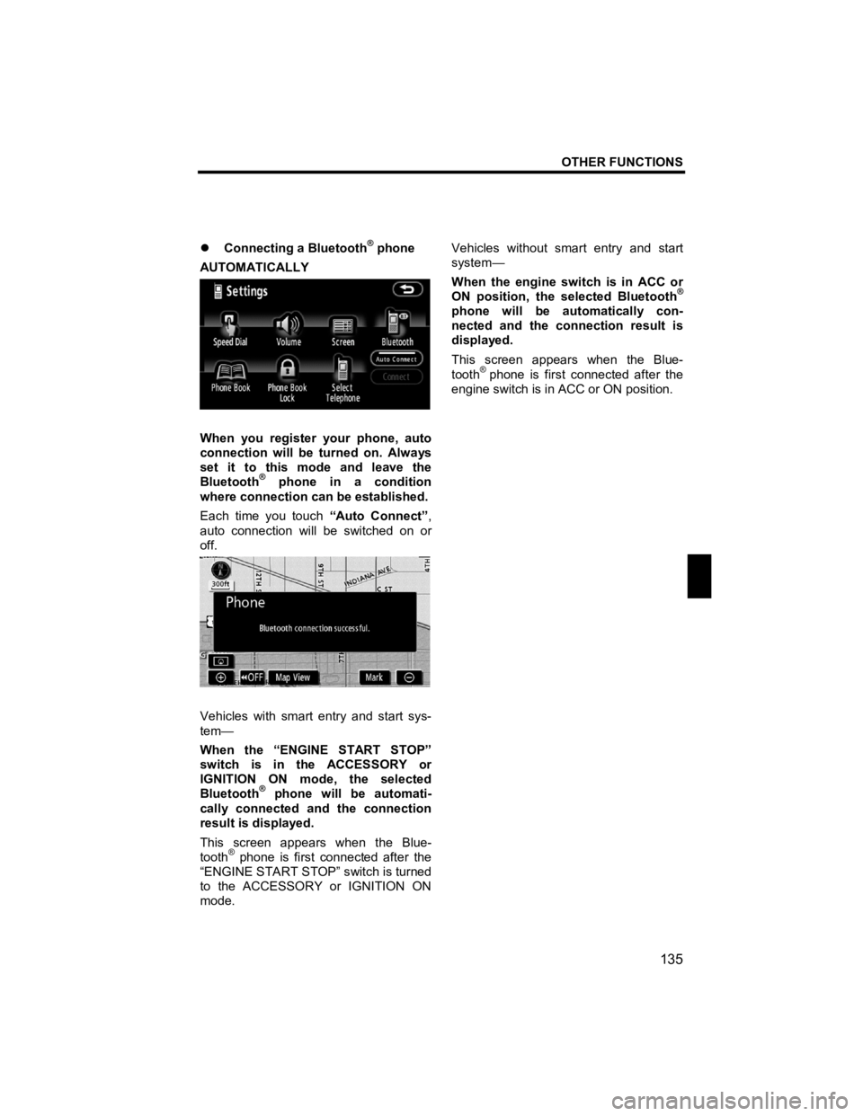 TOYOTA tC 2012  Accessories, Audio & Navigation (in English) OTHER FUNCTIONS 
135 
V573_E 
 
�z Connecting a Bluetooth® phone 
AUTOMATICALLY 
 
When you register your phone, auto 
connection will be turned on. Always 
set it to this mode and leave the 
Bluetoo