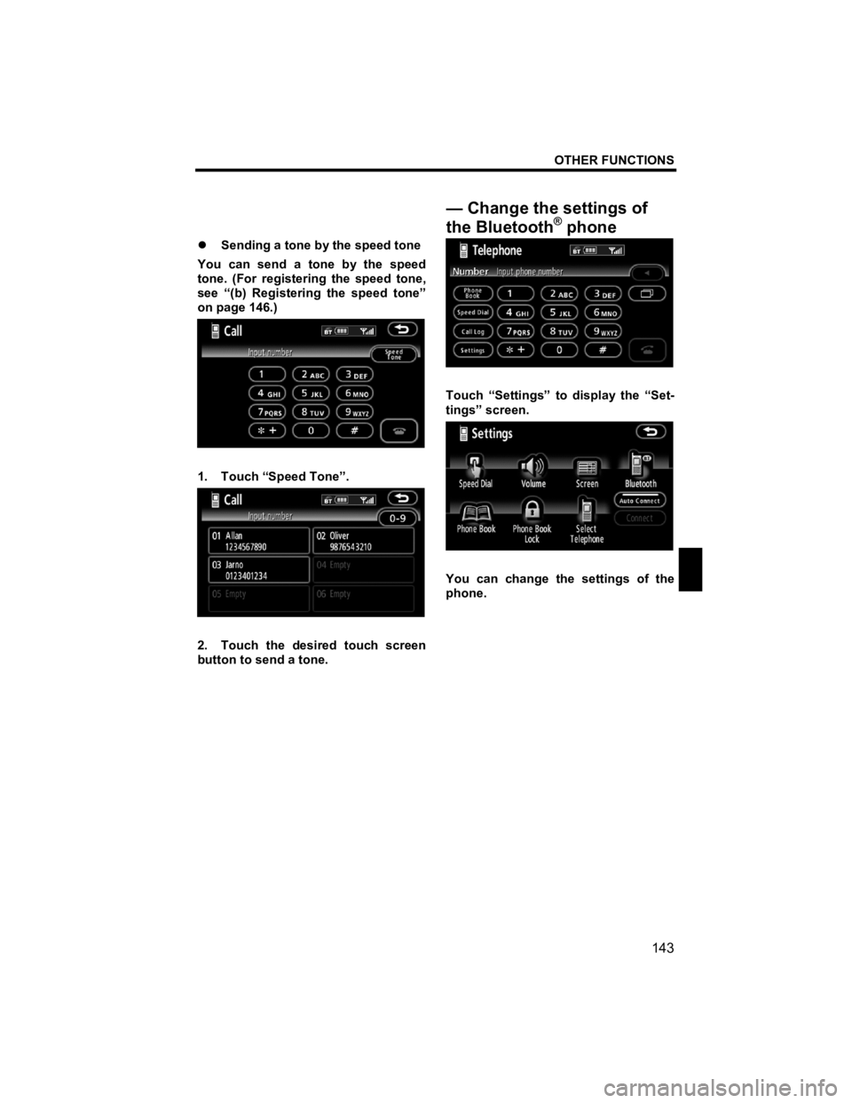 TOYOTA tC 2012  Accessories, Audio & Navigation (in English) OTHER FUNCTIONS 
143 
V573_E 
 
�z Sending a tone by the speed tone 
You can send a tone by the speed 
tone. (For registering the speed tone, 
see “(b) Registering the speed tone” 
on page 146.) 
