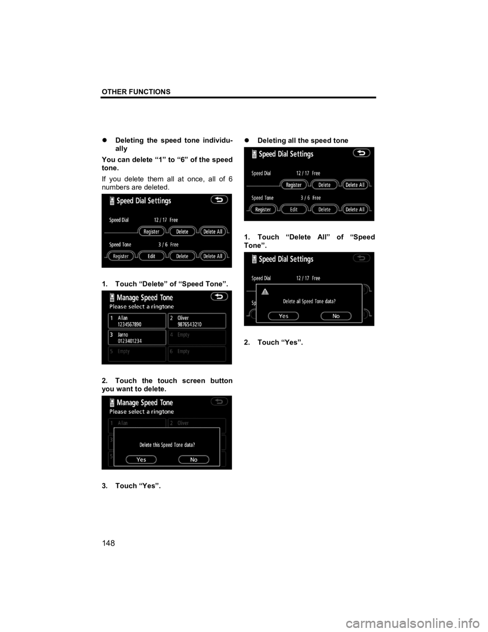 TOYOTA tC 2012  Accessories, Audio & Navigation (in English) OTHER FUNCTIONS 
 
148 
V573_E 
�z  Deleting the speed tone individu-
ally 
You can delete “1” to “6” of the speed 
tone. 
If you delete them all at once, all of 6 
numbers are deleted. 
 
1. 