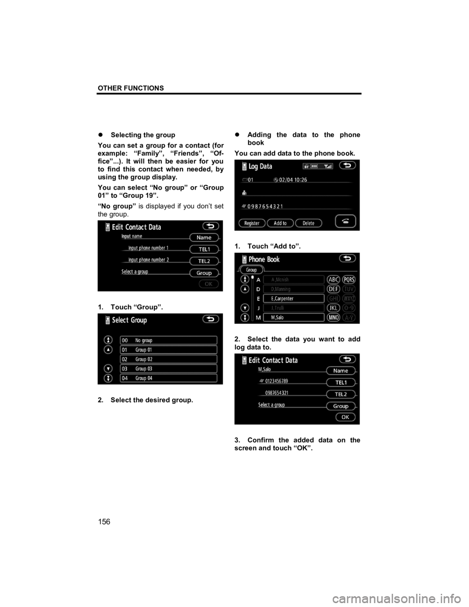 TOYOTA tC 2012  Accessories, Audio & Navigation (in English) OTHER FUNCTIONS 
 
156 
V573_E 
�z  Selecting the group 
You can set a group for a contact (for 
example: “Family”, “Friends”, “Of-
fice”...). It will then be easier for you 
to find this 