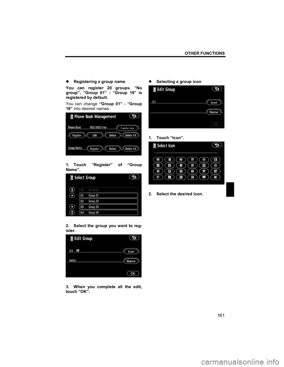 TOYOTA tC 2012  Accessories, Audio & Navigation (in English) OTHER FUNCTIONS 
161 
V573_E 
 
�z Registering a group name 
You can register 20 groups. “No 
group”, “Group 01” - “Group 19” is 
registered by default. 
You can change  “Group 01” - 