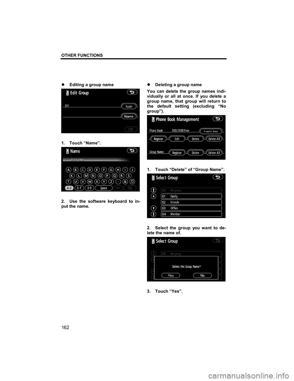 TOYOTA tC 2012  Accessories, Audio & Navigation (in English) OTHER FUNCTIONS 
 
162 
V573_E 
�z  Editing a group name 
 
1. Touch “Name”. 
 
2.  Use the software keyboard to in-
put the name.  �z 
Deleting a group name 
You can delete the group names indi-

