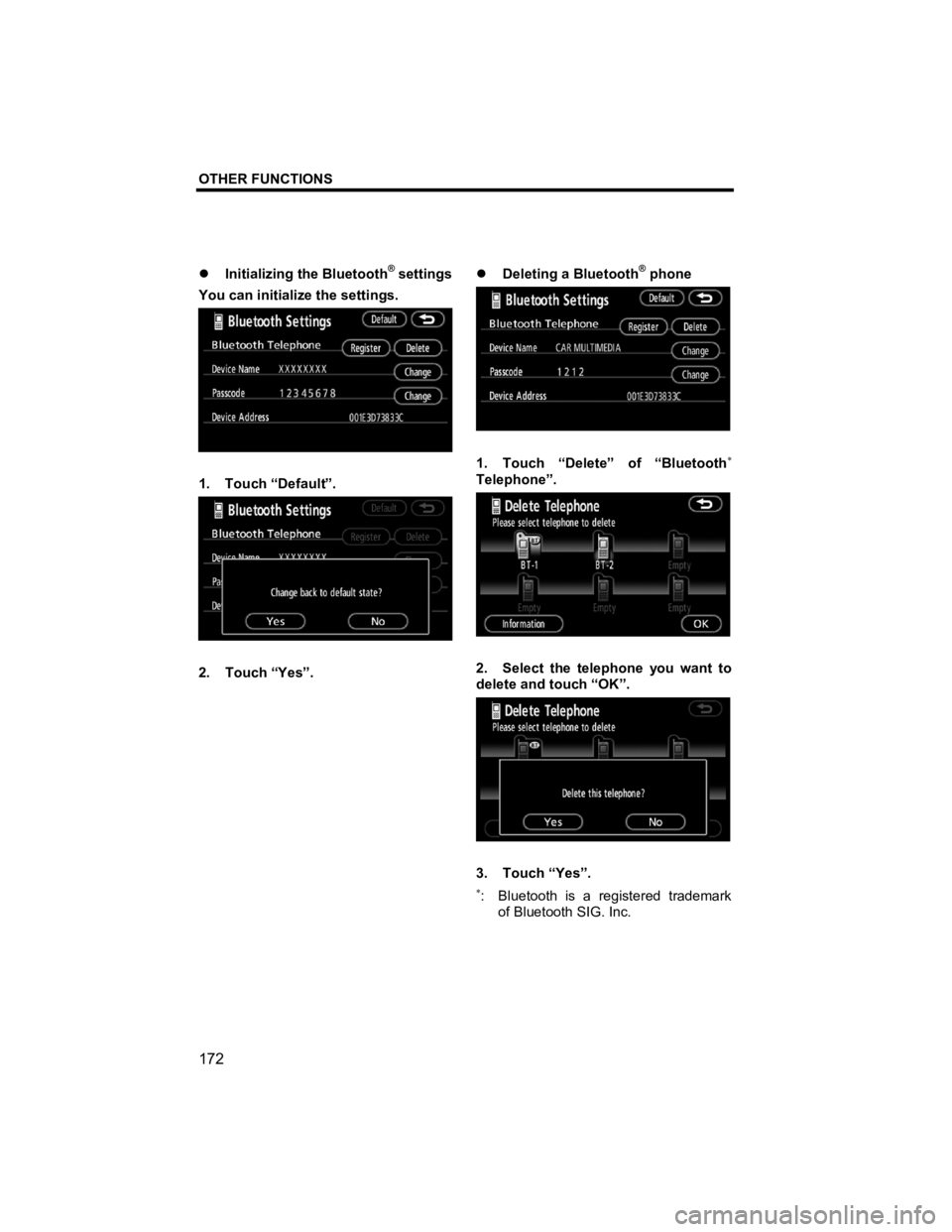 TOYOTA tC 2012  Accessories, Audio & Navigation (in English) OTHER FUNCTIONS 
 
172 
V573_E 
�z  Initializing the Bluetooth® settings 
You can initialize the settings. 
 
1. Touch “Default”. 
 
2. Touch “Yes”.  �z 
Deleting a Bluetooth
® phone 
 
1.  
