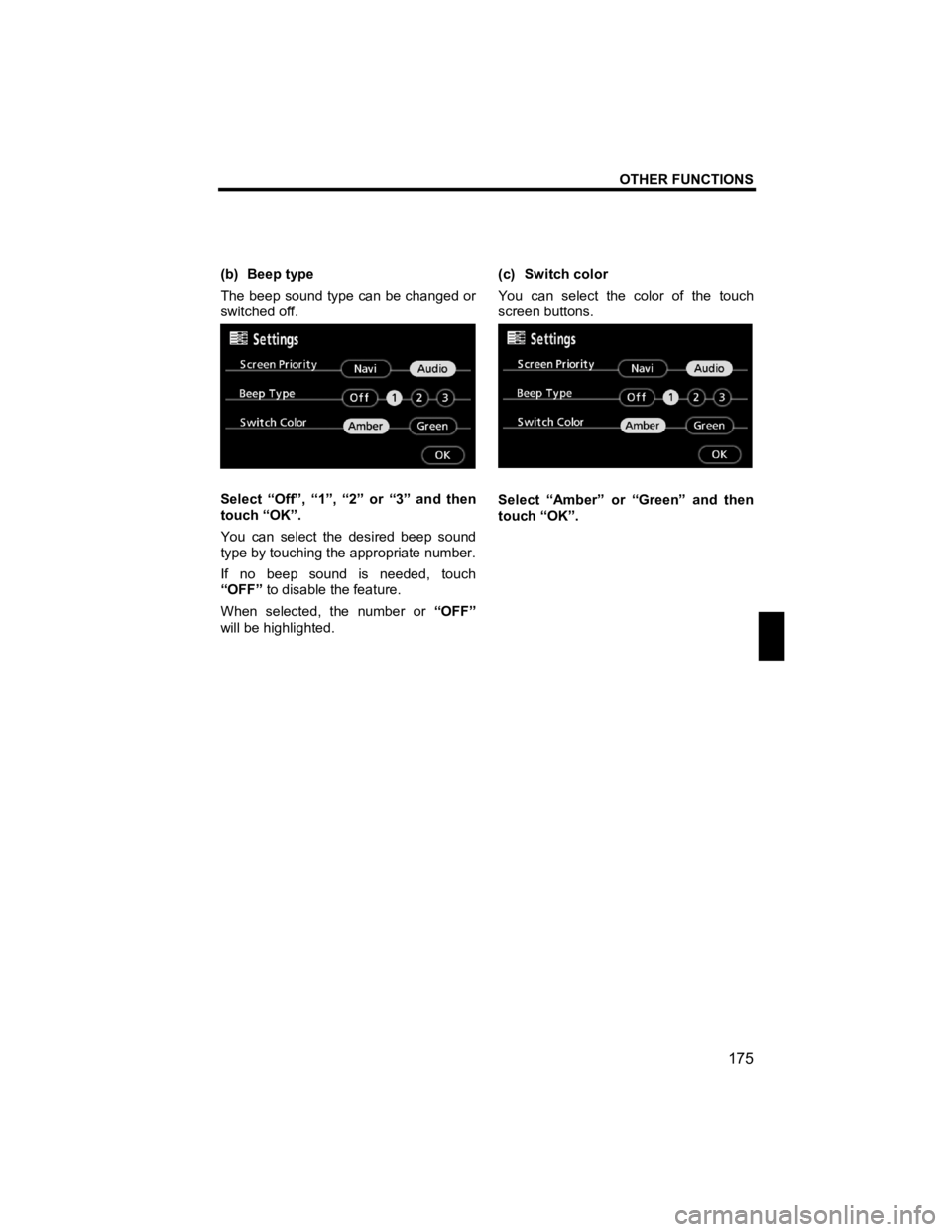 TOYOTA tC 2012  Accessories, Audio & Navigation (in English) OTHER FUNCTIONS 
175 
V573_E 
 
(b) Beep type 
The beep sound type can be changed or 
switched off. 
 
Select “Off”, “1”, “2” or “3” and then 
touch “OK”. 
You can select the desir