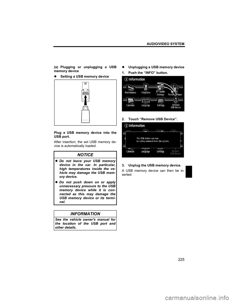 TOYOTA tC 2012  Accessories, Audio & Navigation (in English) AUDIO/VIDEO SYSTEM 
225 
V573_E 
 
(a) Plugging or unplugging a USB 
memory device 
�z Setting a USB memory device 
 
Plug a USB memory device into the 
USB port. 
After insertion, the set USB memory 