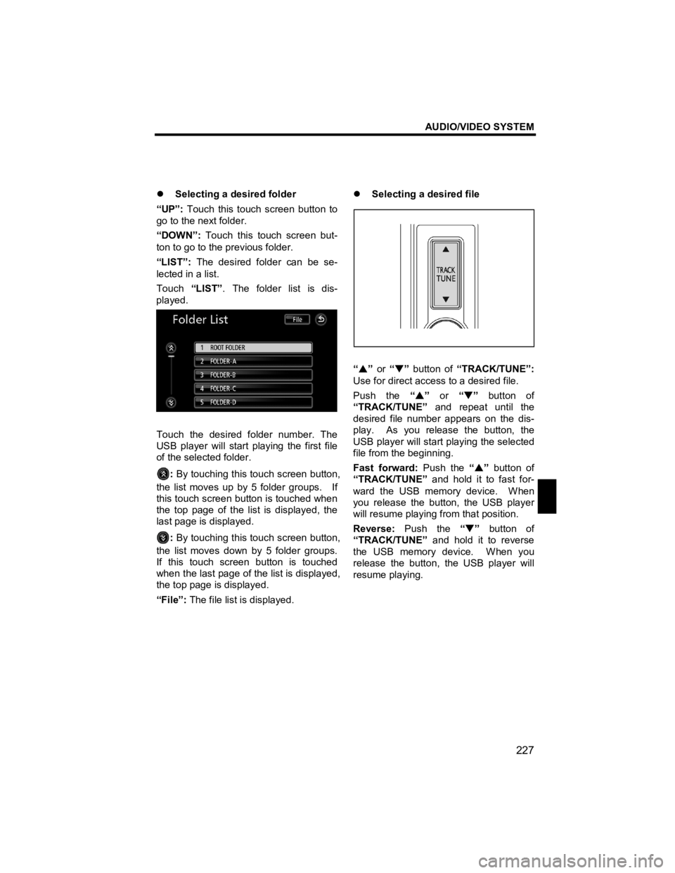TOYOTA tC 2012  Accessories, Audio & Navigation (in English) AUDIO/VIDEO SYSTEM 
227 
V573_E 
 
�z Selecting a desired folder 
“UP”:  Touch this touch screen button to 
go to the next folder. 
“DOWN”:  Touch this touch screen but-
ton to go to the previ