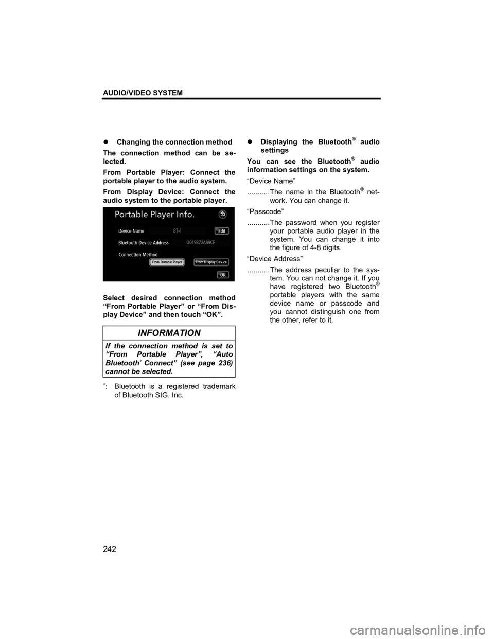 TOYOTA tC 2012  Accessories, Audio & Navigation (in English) AUDIO/VIDEO SYSTEM 
242 
V573_E 
�z Changing the connection method 
The connection method can be se-
lected. 
From Portable Player: Connect the 
portable player to the audio system. 
From Display Devi