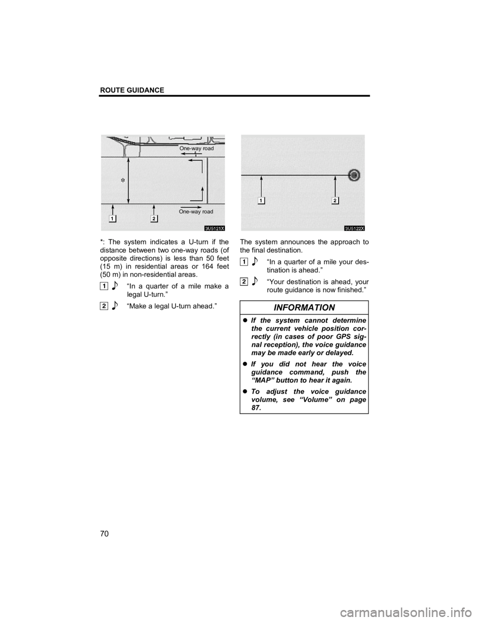 TOYOTA tC 2012 Accessories, Audio & Navigation (in English) ROUTE GUIDANCE
70
V573_E
*: The system indicates a U-turn if the
distance between two one-way roads (of
opposite directions) is less than 50 feet
(15 m) in residential areas or 164 feet
(50 m TOYOTA tC 2012 Accessories, Audio & Navigation (in English) ROUTE GUIDANCE
70
V573_E
*: The system indicates a U-turn if the
distance between two one-way roads (of
opposite directions) is less than 50 feet
(15 m) in residential areas or 164 feet
(50 m