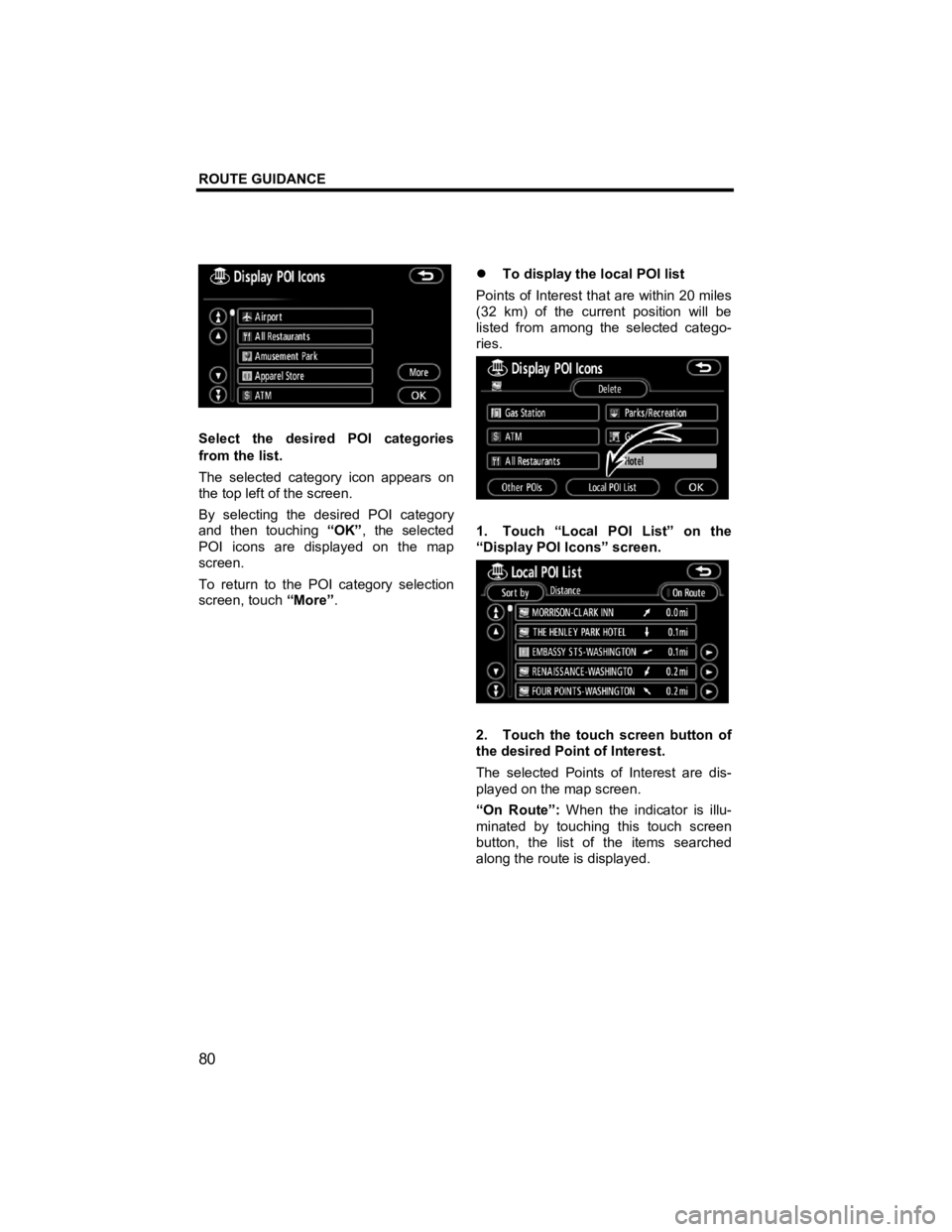 TOYOTA tC 2012  Accessories, Audio & Navigation (in English) ROUTE GUIDANCE 
80 
V573_E 
 
Select the desired POI categories 
from the list. 
The selected category icon appears on 
the top left of the screen. 
By selecting the desired POI category 
and then tou