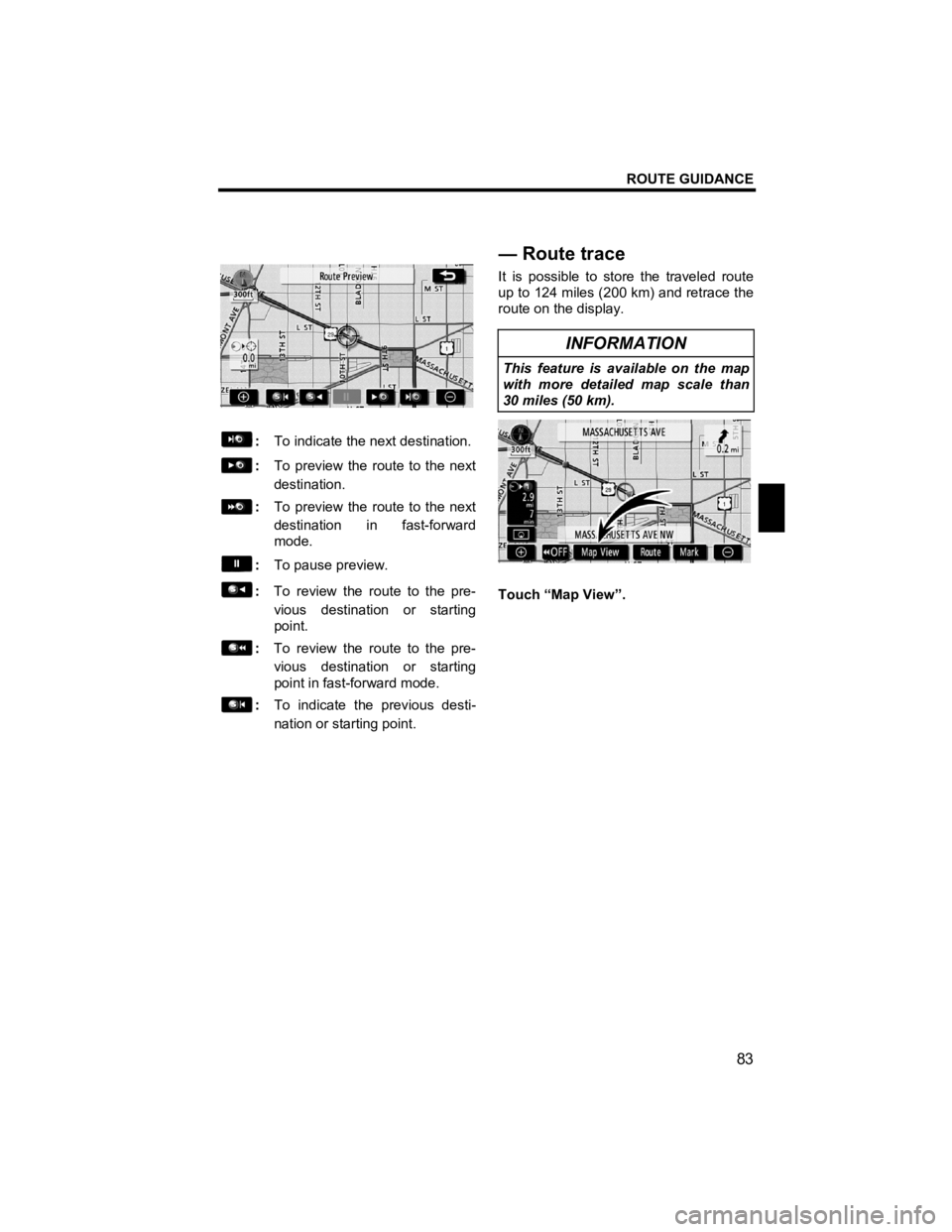 TOYOTA tC 2012  Accessories, Audio & Navigation (in English) ROUTE GUIDANCE 
83 
V573_E 
 
 
:  To indicate the next destination. 
:  To preview the route to the next 
destination. 
:  To preview the route to the next 
destination in fast-forward 
mode. 
: To p