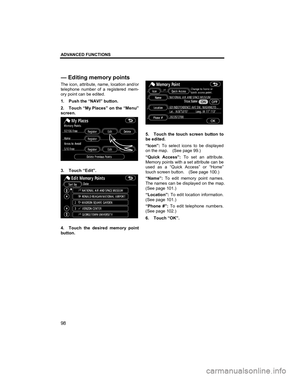 TOYOTA tC 2012 Accessories, Audio & Navigation (in English) ADVANCED FUNCTIONS
98
V573_E
The icon, attribute, name, location and/or
telephone number of a registered mem-
ory point can be edited.
1. Push the “NAVI” button.
2. Touch “My Places” o TOYOTA tC 2012 Accessories, Audio & Navigation (in English) ADVANCED FUNCTIONS
98
V573_E
The icon, attribute, name, location and/or
telephone number of a registered mem-
ory point can be edited.
1. Push the “NAVI” button.
2. Touch “My Places” o