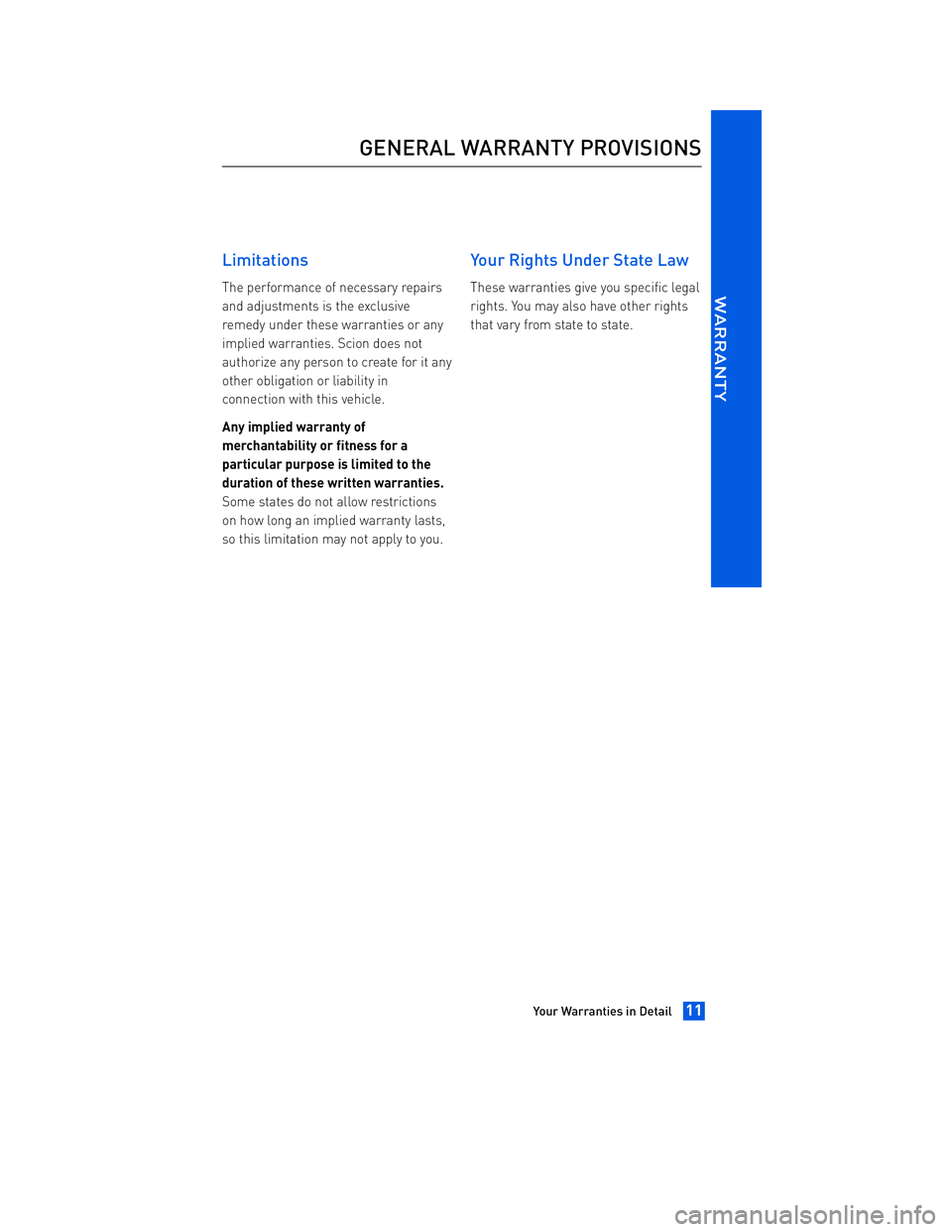 TOYOTA tC 2012  Warranties & Maintenance Guides (in English) JOBNAME: 934373-2012-stc-toyw PAGE: 11 SESS: 12 OUTPUT: Thu Apr 14 14:28:37 2011 
/tweddle/toyota/sched-maint/934373-en-stc/wg
Limitations
The performance of necessary repairs 
and adjustments is the 