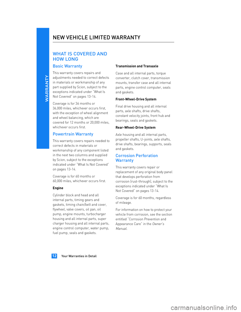 TOYOTA tC 2012  Warranties & Maintenance Guides (in English) JOBNAME: 934373-2012-stc-toyw PAGE: 12 SESS: 12 OUTPUT: Thu Apr 14 14:28:37 2011 
/tweddle/toyota/sched-maint/934373-en-stc/wg
WHAT IS COVERED AND 
HOW LONG
Basic Warranty
This warranty covers repairs