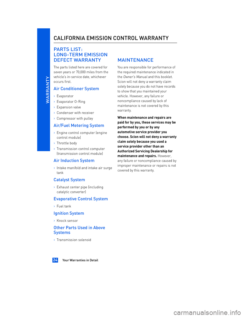TOYOTA tC 2012  Warranties & Maintenance Guides (in English) JOBNAME: 934373-2012-stc-toyw PAGE: 24 SESS: 12 OUTPUT: Thu Apr 14 14:28:37 2011 
/tweddle/toyota/sched-maint/934373-en-stc/wg
PARTS LIST: 
LONG-TERM EMISSION
DEFECT WARRANTY
The parts listed here are