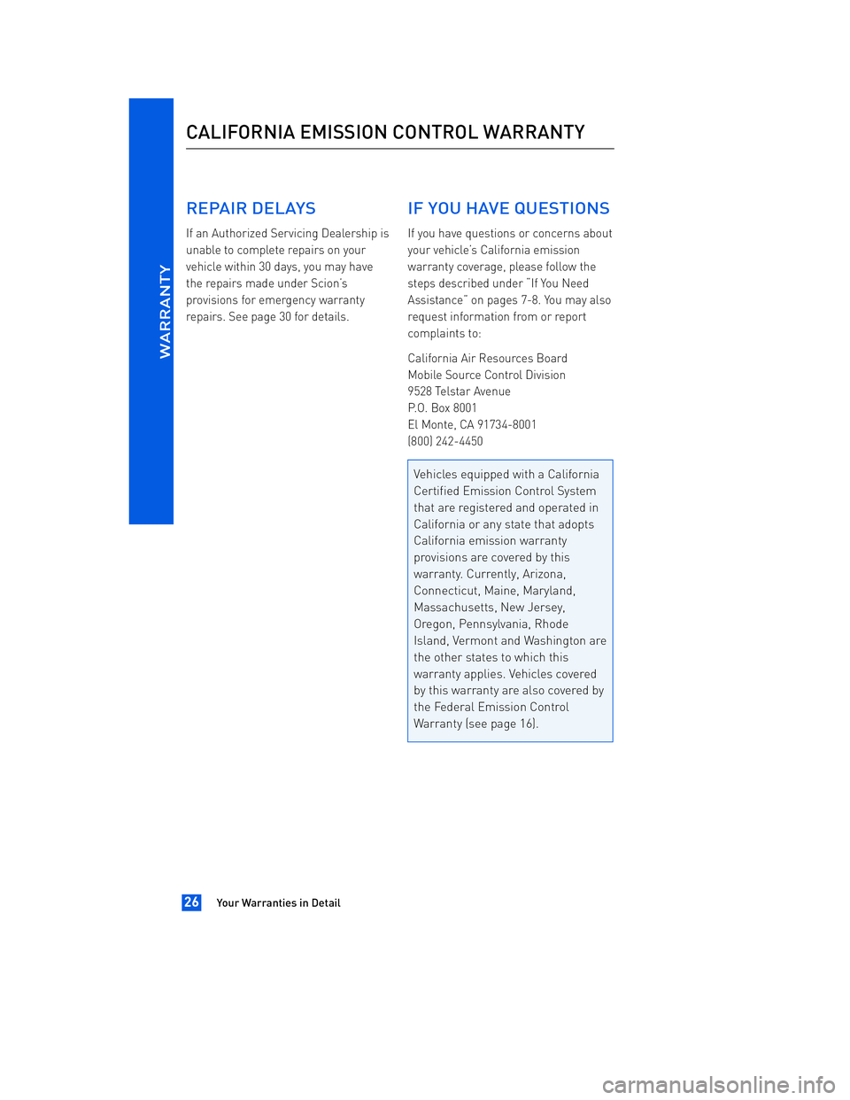 TOYOTA tC 2012  Warranties & Maintenance Guides (in English) JOBNAME: 934373-2012-stc-toyw PAGE: 26 SESS: 12 OUTPUT: Thu Apr 14 14:28:37 2011 
/tweddle/toyota/sched-maint/934373-en-stc/wg
REPAIR DELAYS
If an Authorized Servicing Dealership is 
unable to complet