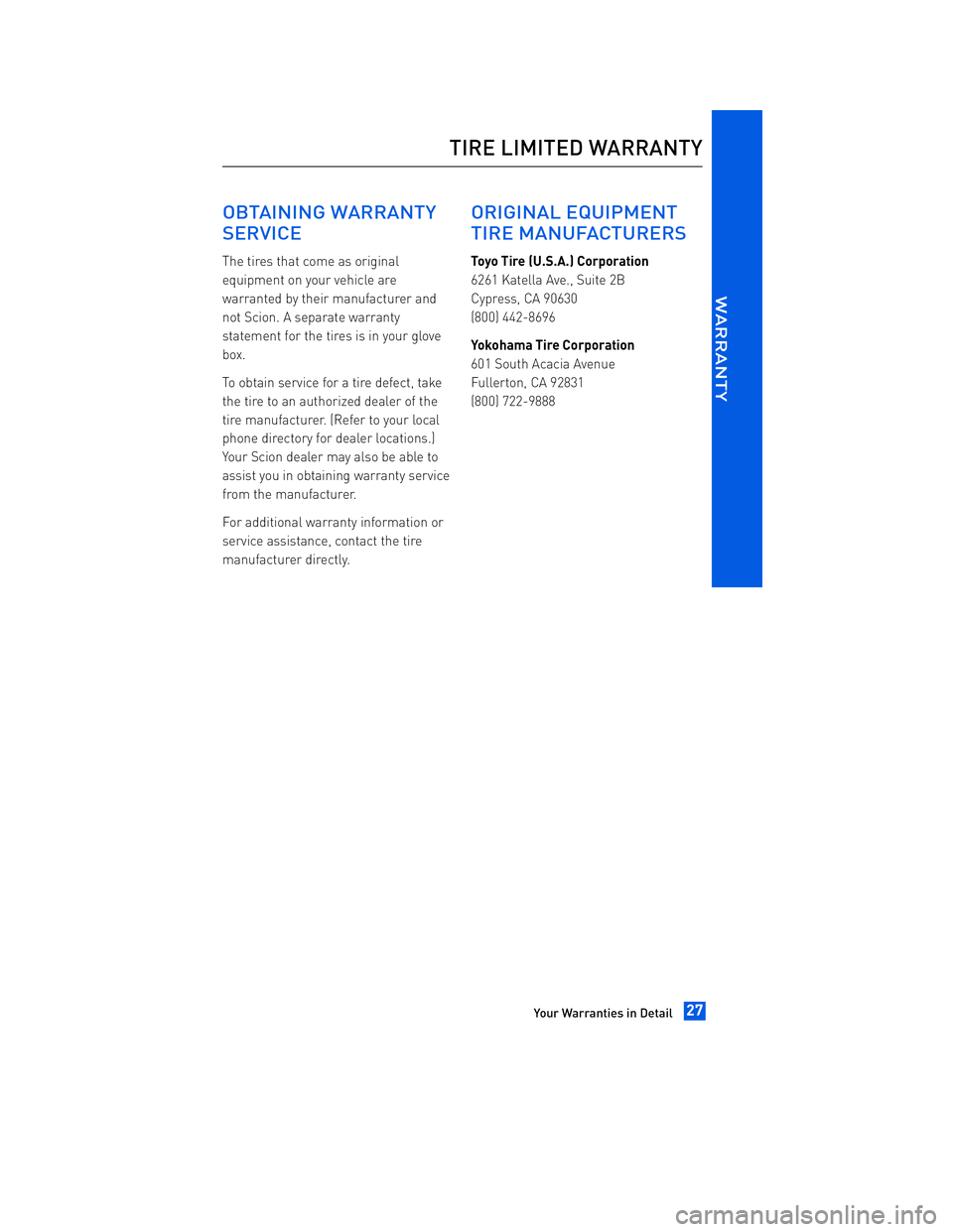 TOYOTA tC 2012  Warranties & Maintenance Guides (in English) JOBNAME: 934373-2012-stc-toyw PAGE: 27 SESS: 12 OUTPUT: Thu Apr 14 14:28:37 2011 
/tweddle/toyota/sched-maint/934373-en-stc/wg
OBTAINING WARRANTY 
SERVICE
The tires that come as original 
equipment on
