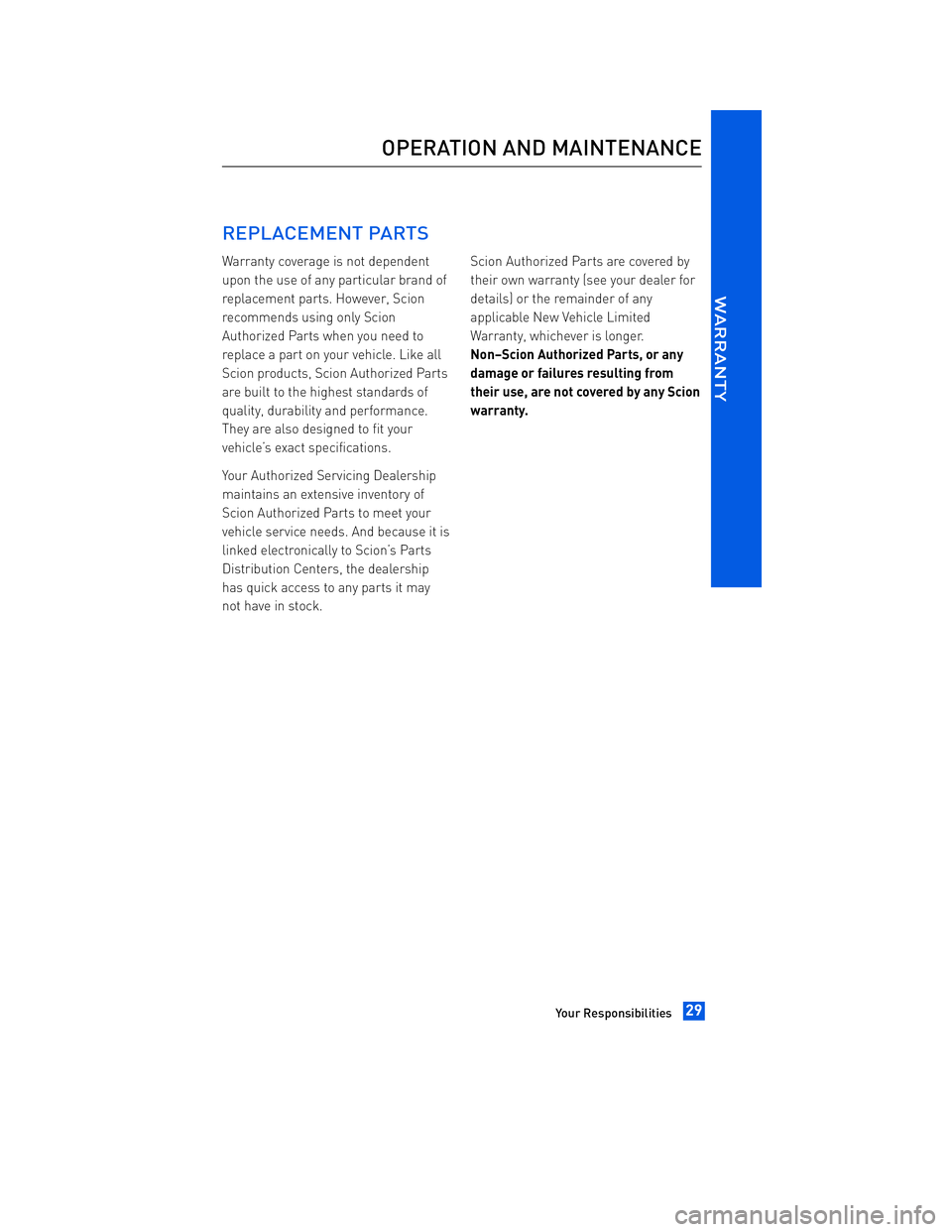 TOYOTA tC 2012  Warranties & Maintenance Guides (in English) JOBNAME: 934373-2012-stc-toyw PAGE: 29 SESS: 12 OUTPUT: Thu Apr 14 14:28:37 2011 
/tweddle/toyota/sched-maint/934373-en-stc/wg
REPLACEMENT PARTS
Warranty coverage is not dependent 
upon the use of any