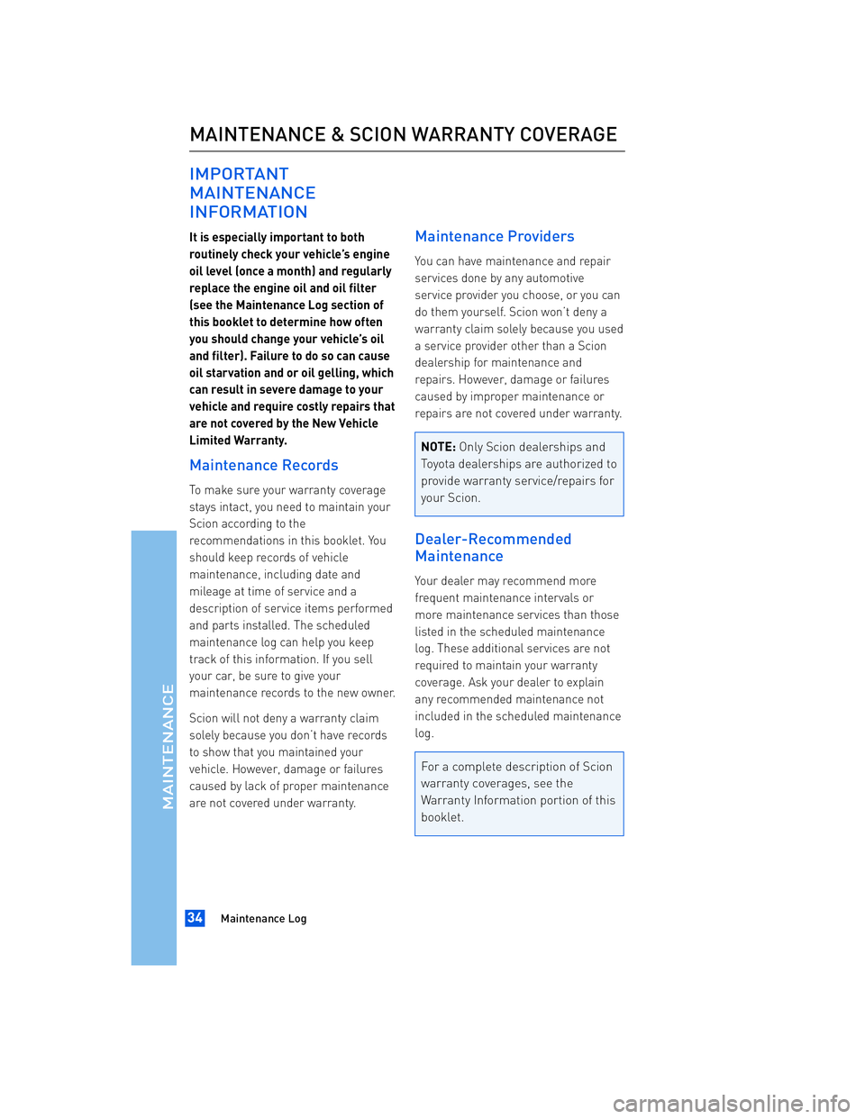 TOYOTA tC 2012  Warranties & Maintenance Guides (in English) JOBNAME: 934373-2012-stc-toyw PAGE: 34 SESS: 13 OUTPUT: Thu Apr 14 14:28:37 2011 
/tweddle/toyota/sched-maint/934373-en-stc/wg
IMPORTANT 
MAINTENANCE
INFORMATION
It is especially important to both 
ro