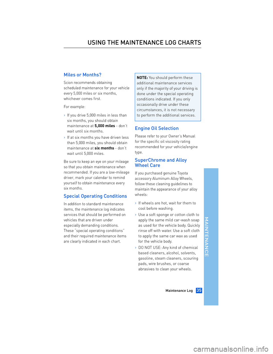 TOYOTA tC 2012  Warranties & Maintenance Guides (in English) JOBNAME: 934373-2012-stc-toyw PAGE: 35 SESS: 13 OUTPUT: Thu Apr 14 14:28:37 2011 
/tweddle/toyota/sched-maint/934373-en-stc/wg
Miles or Months?
Scion recommends obtaining 
scheduled maintenance for yo