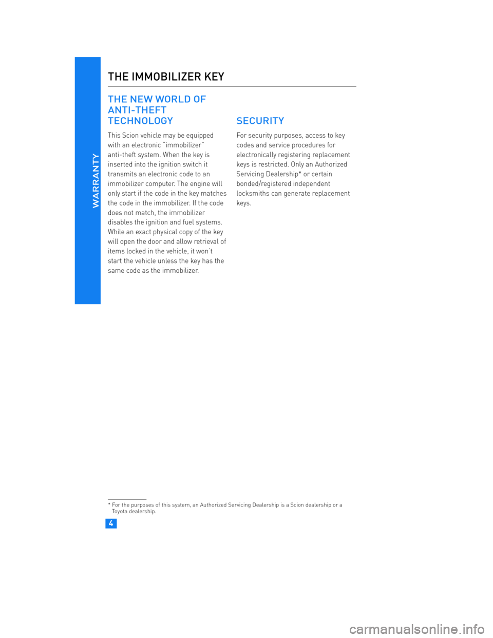 TOYOTA tC 2012 Warranties & Maintenance Guides (in English) JOBNAME: 934373-2012-stc-toyw PAGE: 4 SESS: 12 OUTPUT: Thu Apr 14 14:28:37 2011
/tweddle/toyota/sched-maint/934373-en-stc/wg
THE NEW WORLD OF
ANTI-THEFT
TECHNOLOGY
This Scion vehicle may be equipped TOYOTA tC 2012 Warranties & Maintenance Guides (in English) JOBNAME: 934373-2012-stc-toyw PAGE: 4 SESS: 12 OUTPUT: Thu Apr 14 14:28:37 2011
/tweddle/toyota/sched-maint/934373-en-stc/wg
THE NEW WORLD OF
ANTI-THEFT
TECHNOLOGY
This Scion vehicle may be equipped