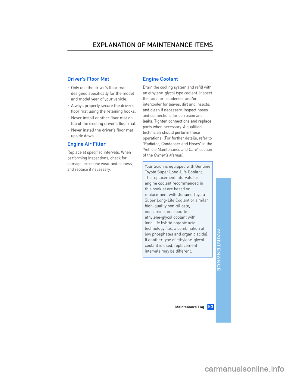 TOYOTA tC 2012  Warranties & Maintenance Guides (in English) JOBNAME: 934373-2012-stc-toyw PAGE: 53 SESS: 12 OUTPUT: Thu Apr 14 14:28:37 2011 
/tweddle/toyota/sched-maint/934373-en-stc/wg
Driver’s Floor Mat
>Only use the driver’s floor mat 
designed specifi