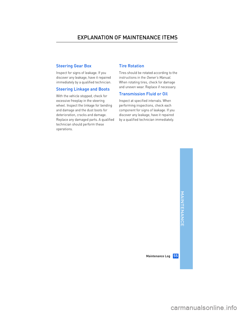 TOYOTA tC 2012  Warranties & Maintenance Guides (in English) JOBNAME: 934373-2012-stc-toyw PAGE: 55 SESS: 12 OUTPUT: Thu Apr 14 14:28:37 2011 
/tweddle/toyota/sched-maint/934373-en-stc/wg
Steering Gear Box
Inspect for signs of leakage. If you 
discover any leak