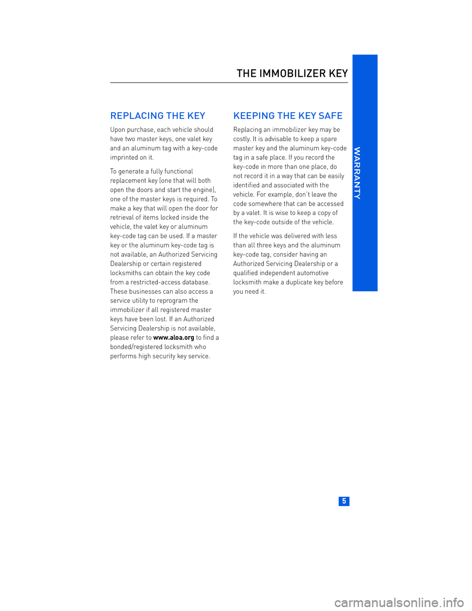 TOYOTA tC 2012 Warranties & Maintenance Guides (in English) JOBNAME: 934373-2012-stc-toyw PAGE: 5 SESS: 12 OUTPUT: Thu Apr 14 14:28:37 2011
/tweddle/toyota/sched-maint/934373-en-stc/wg
REPLACING THE KEY
Upon purchase, each vehicle should
have two master keys TOYOTA tC 2012 Warranties & Maintenance Guides (in English) JOBNAME: 934373-2012-stc-toyw PAGE: 5 SESS: 12 OUTPUT: Thu Apr 14 14:28:37 2011
/tweddle/toyota/sched-maint/934373-en-stc/wg
REPLACING THE KEY
Upon purchase, each vehicle should
have two master keys