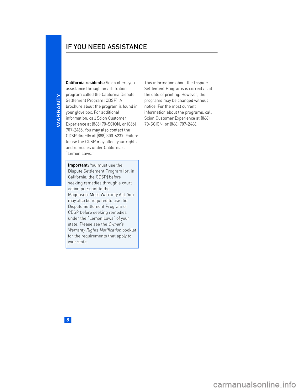 TOYOTA tC 2012 Warranties & Maintenance Guides (in English) JOBNAME: 934373-2012-stc-toyw PAGE: 8 SESS: 12 OUTPUT: Thu Apr 14 14:28:37 2011
/tweddle/toyota/sched-maint/934373-en-stc/wg
California residents: Scion offers you
assistance through an arbitration
TOYOTA tC 2012 Warranties & Maintenance Guides (in English) JOBNAME: 934373-2012-stc-toyw PAGE: 8 SESS: 12 OUTPUT: Thu Apr 14 14:28:37 2011
/tweddle/toyota/sched-maint/934373-en-stc/wg
California residents: Scion offers you
assistance through an arbitration