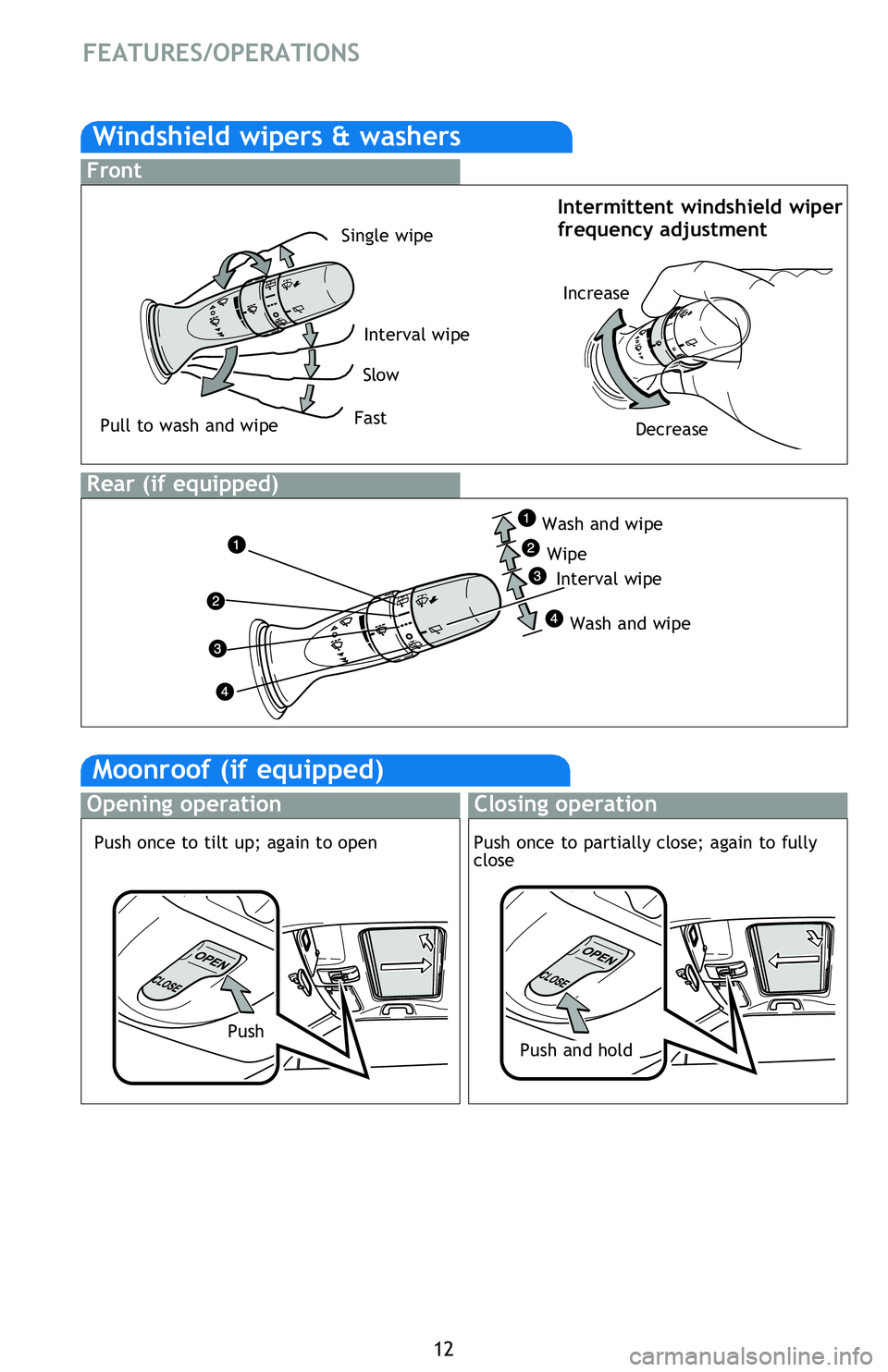 TOYOTA tC 2013 (in English) User Guide 12
FEATURES/OPERATIONS
Intermittent windshield wiper
frequency adjustment
Windows
Automatic operation (driver’s window) Push the switch completely down and
release to fully open. To stop window TOYOTA tC 2013 (in English) User Guide 12
FEATURES/OPERATIONS
Intermittent windshield wiper
frequency adjustment
Windows
Automatic operation (driver’s window) Push the switch completely down and
release to fully open. To stop window