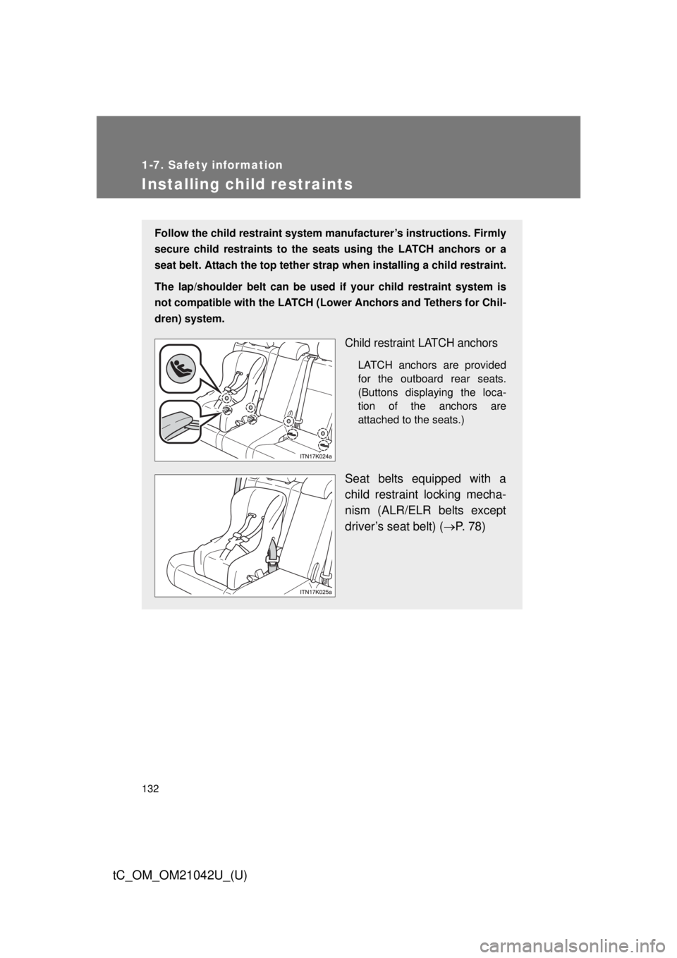 TOYOTA tC 2013  Owners Manual (in English) 132
1-7. Safety information
tC_OM_OM21042U_(U)
Installing child restraints
Follow the child restraint system manufacturer’s instructions. Firmly 
secure child restraints to the seat s using the LATC