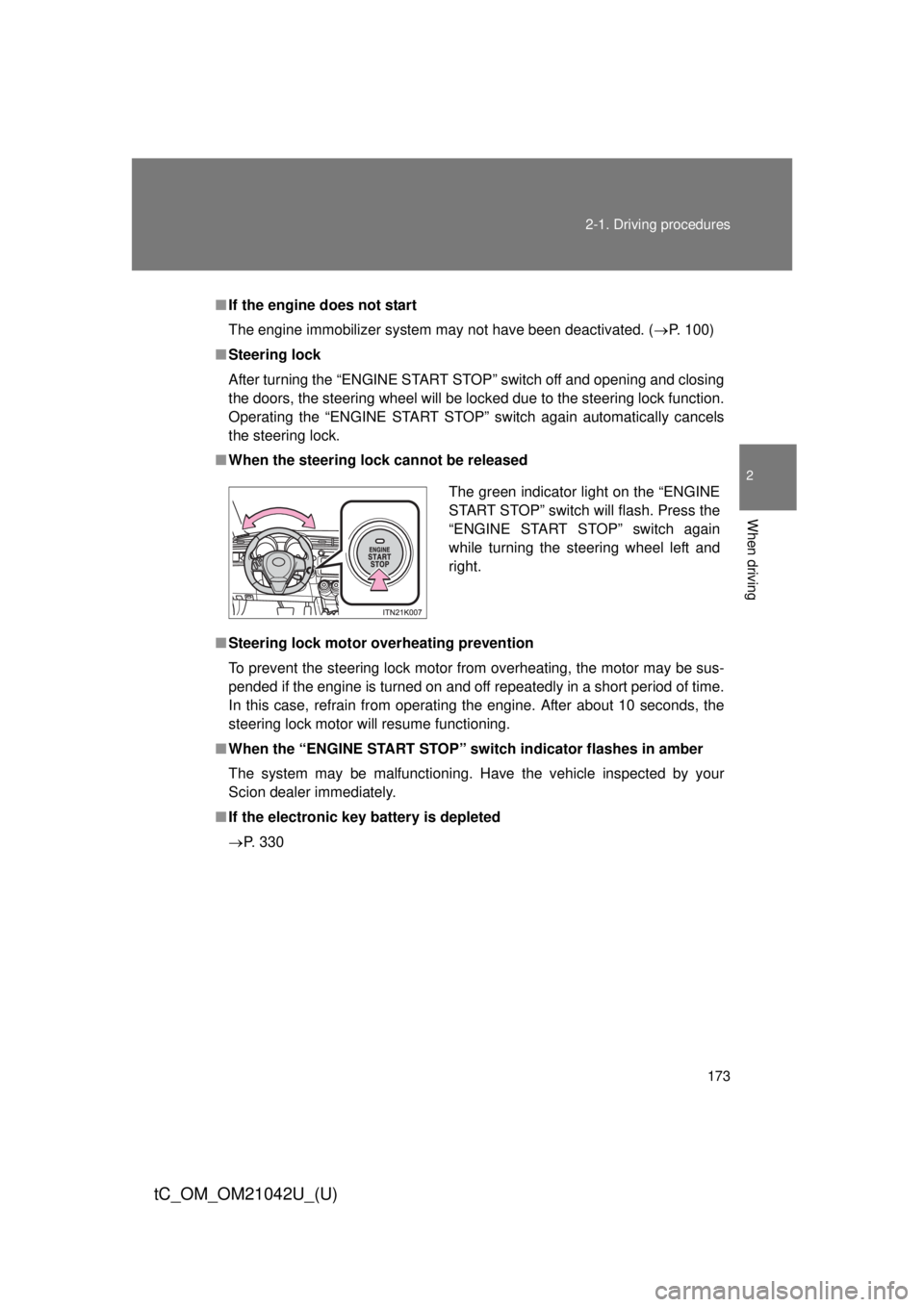 TOYOTA tC 2013  Owners Manual (in English) 173
2-1. Driving procedures
2
When driving
tC_OM_OM21042U_(U)
■
If the engine does not start
The engine immobilizer system may not have been deactivated. ( P. 100)
■ Steering lock
After turning