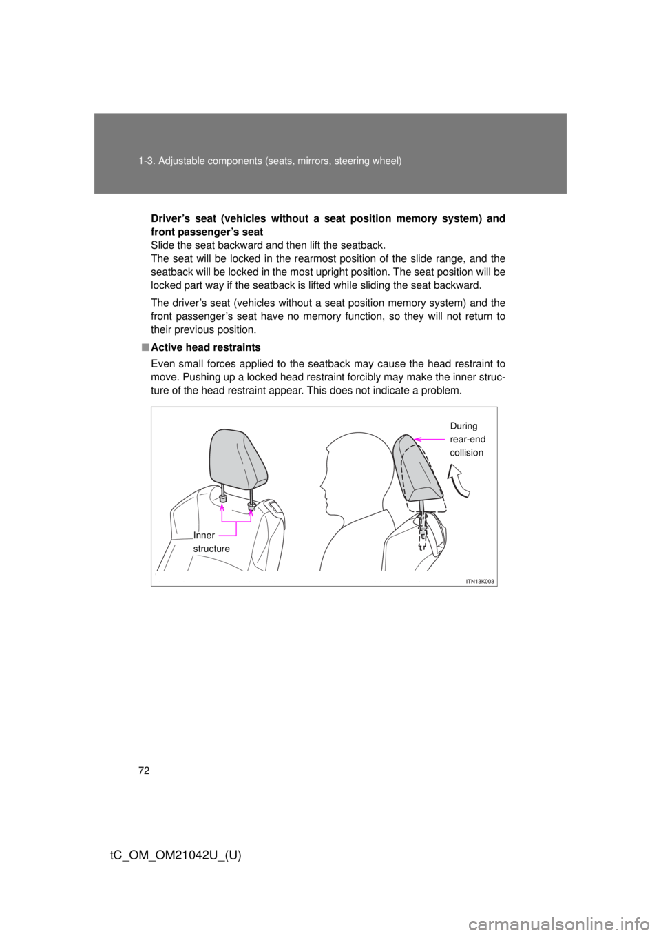 TOYOTA tC 2013 (in English) Manual PDF 72 1-3. Adjustable components (seats, mirrors, steering wheel)
tC_OM_OM21042U_(U)
Driver’s seat (vehicles without a seat position memory system) and
front passenger’s seat
Slide the seat backwar TOYOTA tC 2013 (in English) Manual PDF 72 1-3. Adjustable components (seats, mirrors, steering wheel)
tC_OM_OM21042U_(U)
Driver’s seat (vehicles without a seat position memory system) and
front passenger’s seat
Slide the seat backwar