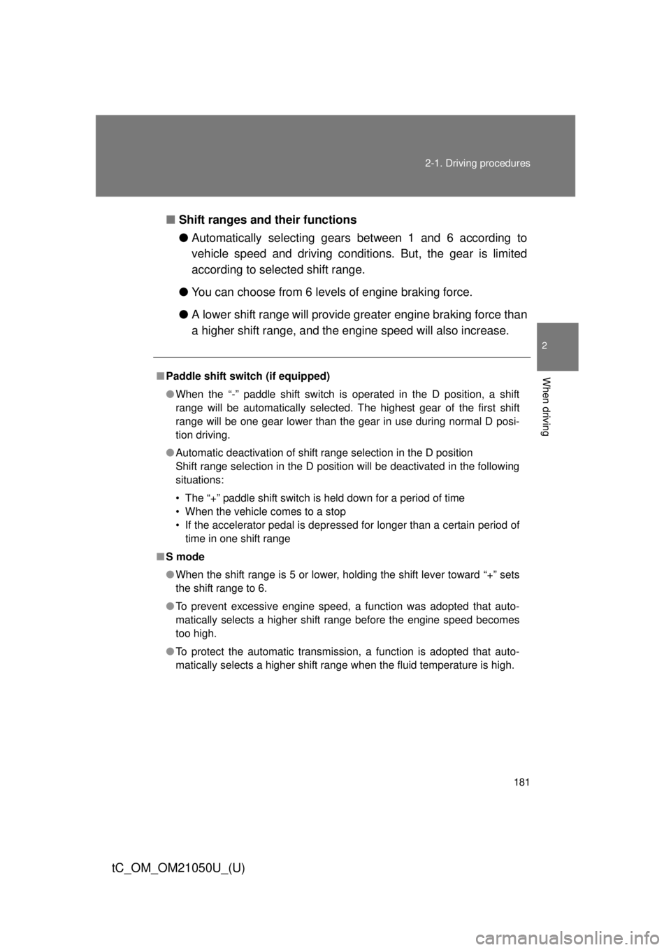 TOYOTA tC 2013  Owners Manual (in English) 181
2-1. Driving procedures
2
When driving
tC_OM_OM21050U_(U)
■
Shift ranges and their functions
●Automatically selecting gears between 1 and 6 according to
vehicle speed and driving conditi ons. 