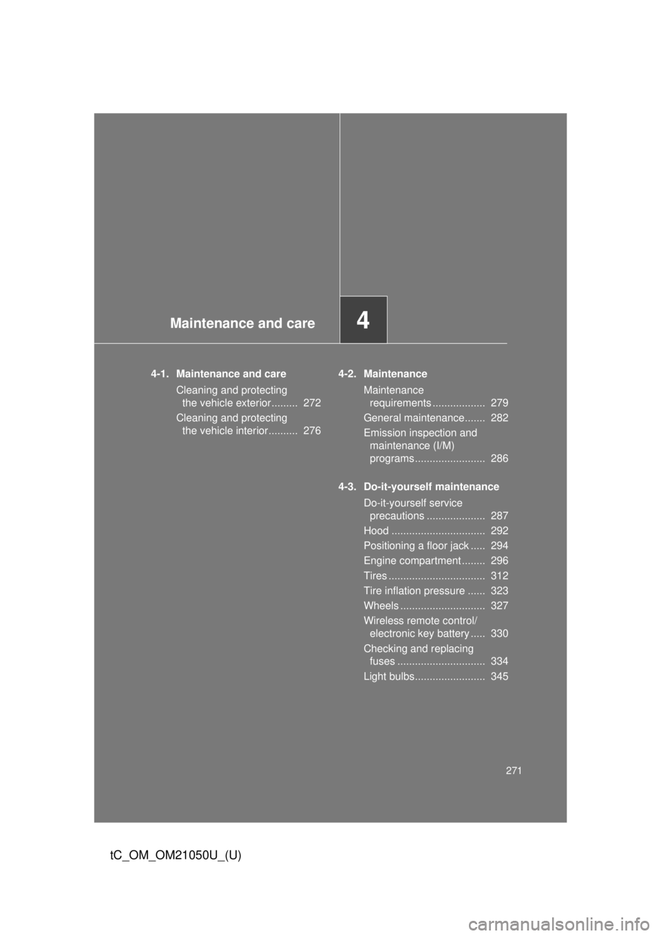 TOYOTA tC 2013  Owners Manual (in English) Maintenance and care4
271
tC_OM_OM21050U_(U)
4-1. Maintenance and careCleaning and protecting the vehicle exterior.........  272
Cleaning and protecting  the vehicle interior..........  276 4-2. Maint