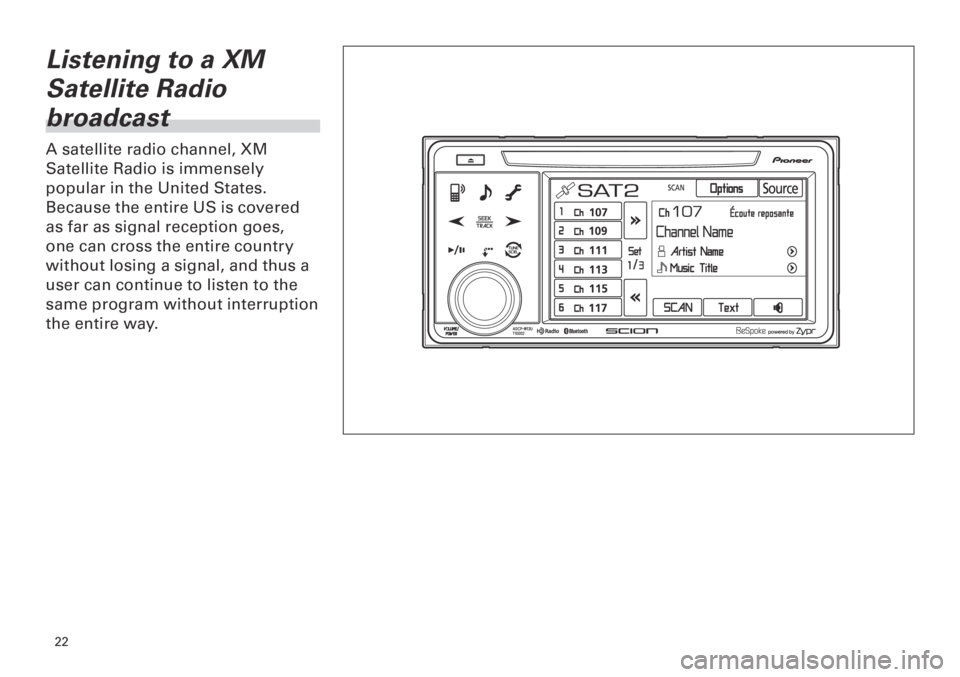 TOYOTA tC 2013  Accessories, Audio & Navigation (in English) 
<CRB3839-A/S>
Listening to a XM 
Satellite Radio 
broadcast
A satellite radio channel, XM 
Satellite Radio is immensely 
popular in the United States. 
Because the entire US is co