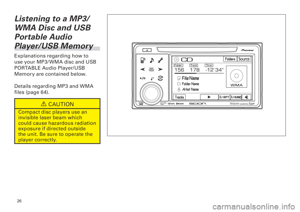 TOYOTA tC 2013  Accessories, Audio & Navigation (in English) 6
<CRB3839-A/S>6
Listening to a MP3/
WMA Disc and USB 
Portable Audio 
Player/USB Memory
Explanations regarding how to 
use your MP3/ WMA disc and USB 
PORTABLE Audio Player/USB 
Memory are 