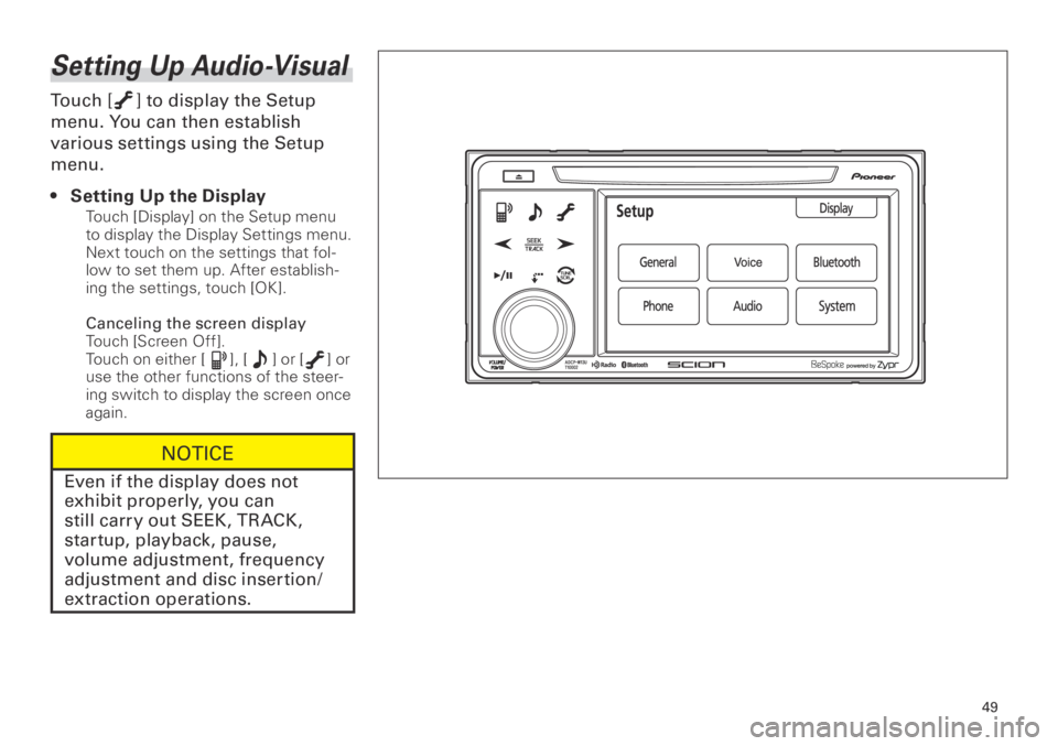 TOYOTA tC 2013  Accessories, Audio & Navigation (in English) 9
<CRB3839-A/S>9
Setting Up Audio-Visual
Touch [] to display the Setup 
menu. You can then establish 
various settings using the Setup 
menu.
Setting Up the Display
Touch [Display] on the Se