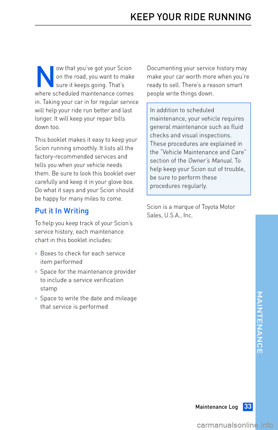 TOYOTA tC 2013 Warranties & Maintenance Guides (in English) JOBNAME: 1139964-2013-Sciontc PAGE: 33 SESS: 11 OUTPUT: Tue May 8 11:14:05 2012
/tweddle/toyota/sched-maint/1139964-en-stc/wg
N
ow that you’ve got your Scion
on the road, you want to make
sure it ke TOYOTA tC 2013 Warranties & Maintenance Guides (in English) JOBNAME: 1139964-2013-Sciontc PAGE: 33 SESS: 11 OUTPUT: Tue May 8 11:14:05 2012
/tweddle/toyota/sched-maint/1139964-en-stc/wg
N
ow that you’ve got your Scion
on the road, you want to make
sure it ke