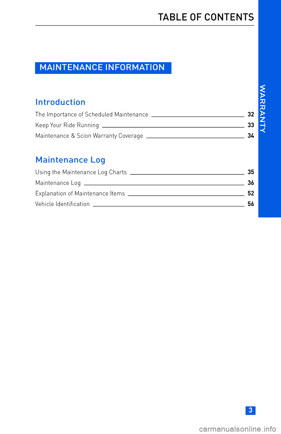 TOYOTA tC 2013 Warranties & Maintenance Guides (in English) JOBNAME: 1139964-2013-Sciontc PAGE: 3 SESS: 13 OUTPUT: Tue May 8 11:14:05 2012
/tweddle/toyota/sched-maint/1139964-en-stc/wg
MAINTENANCE INFORMATION
Introduction
The Importance of Scheduled Maintenanc TOYOTA tC 2013 Warranties & Maintenance Guides (in English) JOBNAME: 1139964-2013-Sciontc PAGE: 3 SESS: 13 OUTPUT: Tue May 8 11:14:05 2012
/tweddle/toyota/sched-maint/1139964-en-stc/wg
MAINTENANCE INFORMATION
Introduction
The Importance of Scheduled Maintenanc