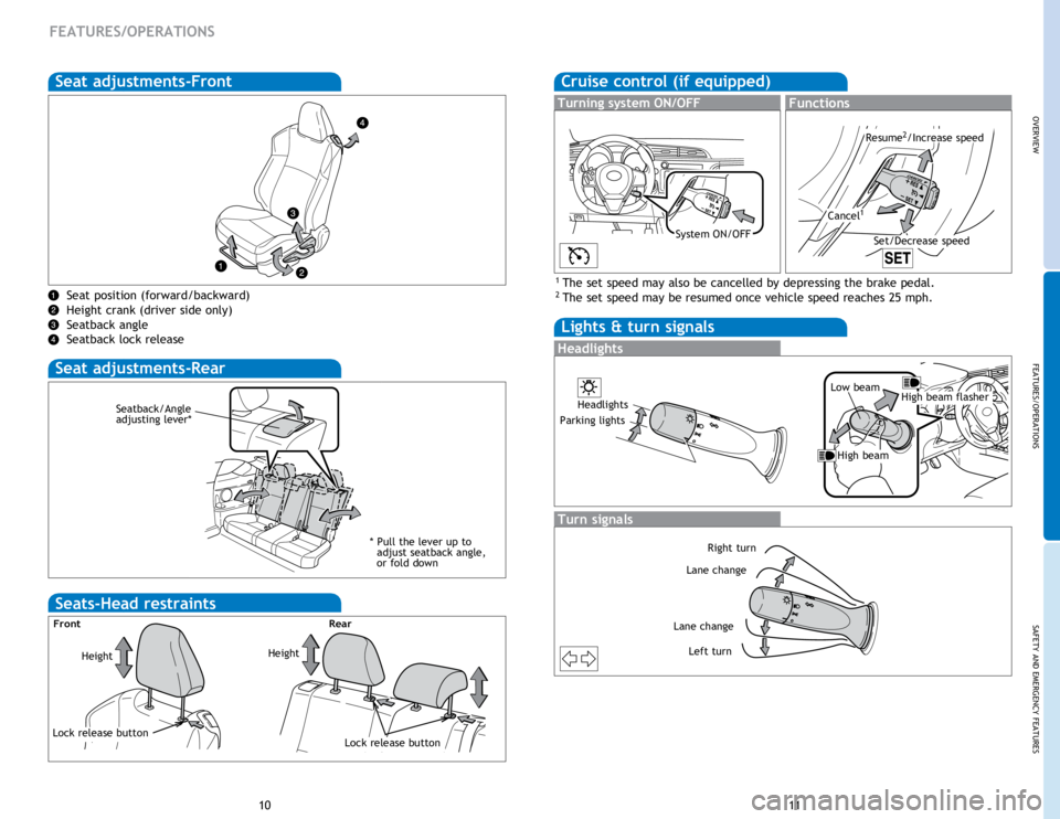 TOYOTA tC 2014  Owners Manual (in English) OVERVIEW
FEATURES/OPERATIONS
SAFETY AND EMERGENCY FEATURES
11
10
FEATURES/OPERATIONS
Cruise control (if equipped)
1 The set speed may also be cancelled by depressing the brake pedal.2 The set speed ma