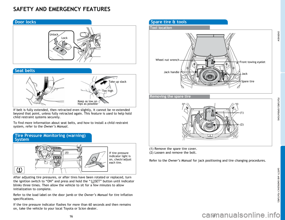 TOYOTA tC 2014 Owners Manual (in English) OVERVIEW
FEATURES/OPERATIONS
SAFETY AND EMERGENCY FEATURES
1617
SAFETY AND EMERGENCY FEATURES
After adjusting tire pressures, or after tires have been rotated or replaced, turn
the ignition switch to TOYOTA tC 2014 Owners Manual (in English) OVERVIEW
FEATURES/OPERATIONS
SAFETY AND EMERGENCY FEATURES
1617
SAFETY AND EMERGENCY FEATURES
After adjusting tire pressures, or after tires have been rotated or replaced, turn
the ignition switch to