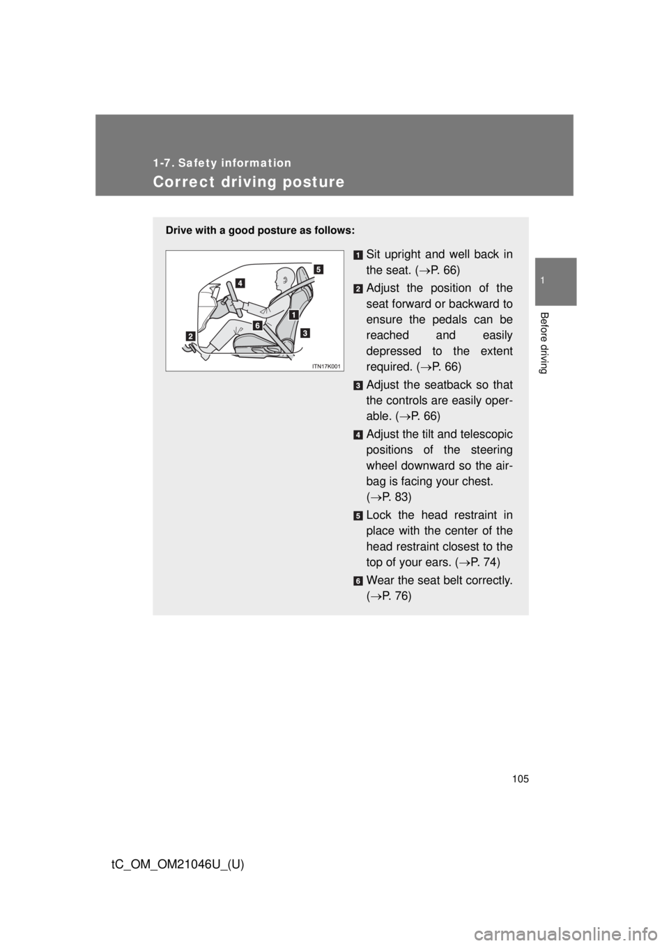TOYOTA tC 2014  Owners Manual (in English) 105
1
Before driving
tC_OM_OM21046U_(U)
1-7. Safety information
Correct driving posture
Drive with a good posture as follows:
Sit upright and well back in
the seat. (P.  6 6 )
Adjust the position o