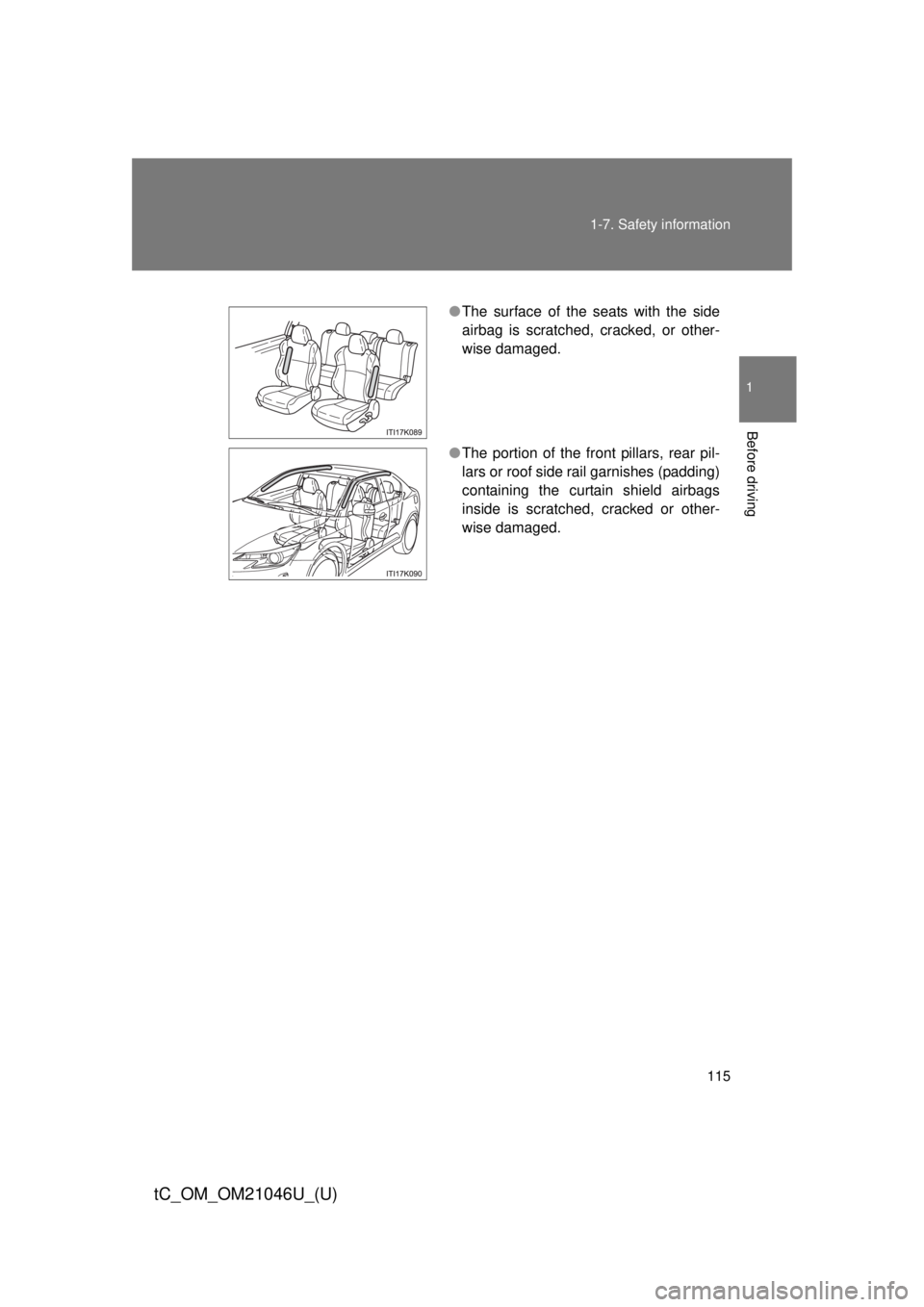 TOYOTA tC 2014 Owners Manual (in English) 115
1-7. Safety information
1
Before driving
tC_OM_OM21046U_(U)
●
The surface of the seats with the side
airbag is scratched, cracked, or other-
wise damaged.
● The portion of the front pillars, r TOYOTA tC 2014 Owners Manual (in English) 115
1-7. Safety information
1
Before driving
tC_OM_OM21046U_(U)
●
The surface of the seats with the side
airbag is scratched, cracked, or other-
wise damaged.
● The portion of the front pillars, r