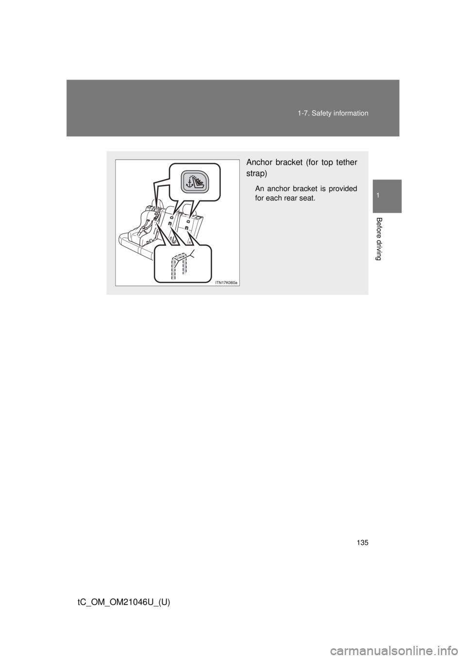 TOYOTA tC 2014  Owners Manual (in English) 135
1-7. Safety information
1
Before driving
tC_OM_OM21046U_(U)
Anchor bracket (for top tether
strap)
An anchor bracket is provided
for each rear seat. 