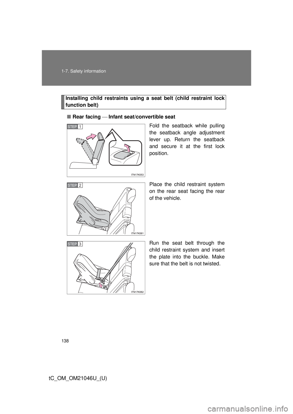 TOYOTA tC 2014  Owners Manual (in English) 138 1-7. Safety information
tC_OM_OM21046U_(U)
Installing child restraints using a seat belt (child restraint lock
function belt)
■ Rear facing  Infant seat/convertible seat
Fold the seatback 