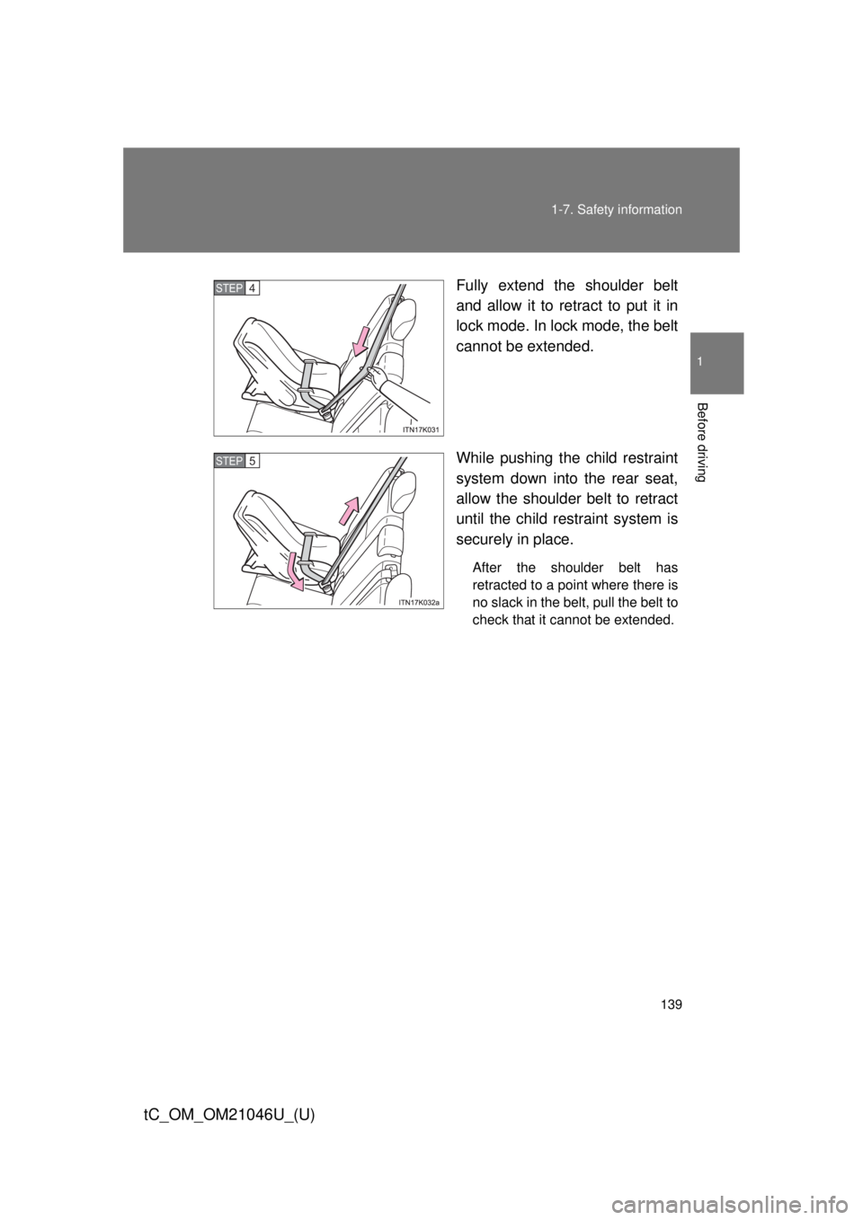 TOYOTA tC 2014  Owners Manual (in English) 139
1-7. Safety information
1
Before driving
tC_OM_OM21046U_(U)
Fully extend the shoulder belt
and allow it to retract to put it in
lock mode. In lock mode, the belt
cannot be extended.
While pushing 